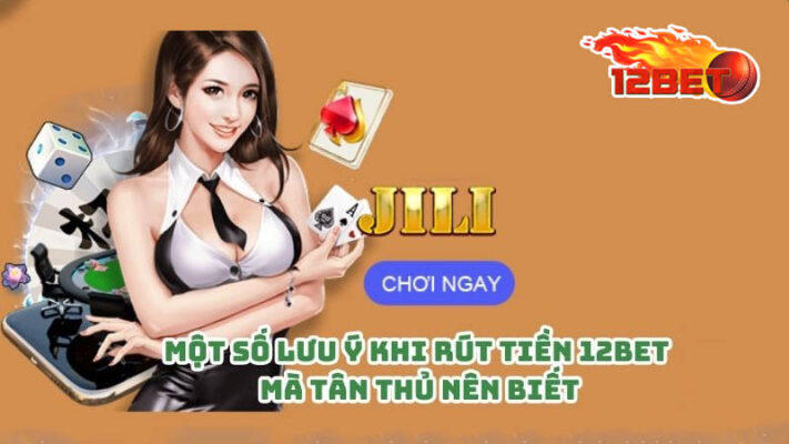 lưu ý gì khi giao dịch tại nhà cái link 12bet 2024