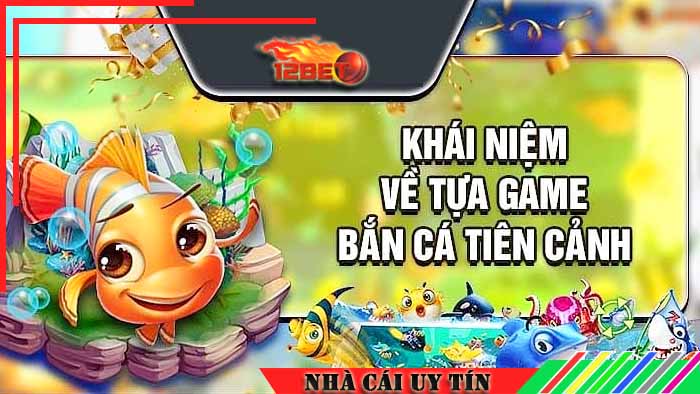 Tìm hiểu bắn cá tiên cảnh online